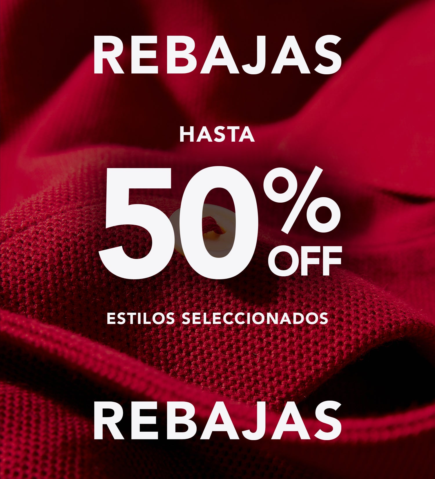 Gráfico promocional que dice "Rebajas, Hasta 50% Off, Estilos Seleccionados" sobre una imagen de tela de polo color rojo